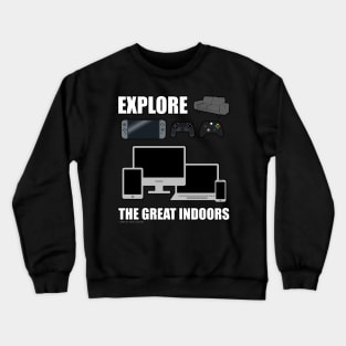 Explore The Great Indoors Gamer Novelty Gift Crewneck Sweatshirt